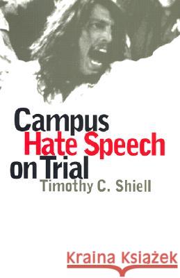 Campus Hate Speech on Trial Timothy C. Shiell 9780700608898 University Press of Kansas