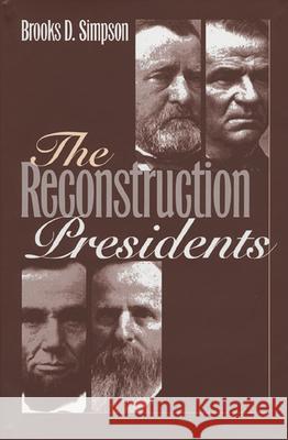 The Reconstruction Presidents Brooks D. Simpson 9780700608966 University Press of Kansas