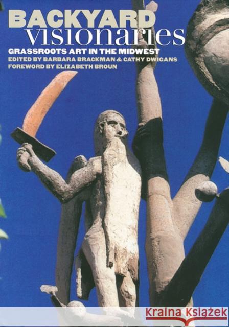 Backyard Visionaries: Grassroots Art in the Midwest Brackman, Barbara 9780700609048