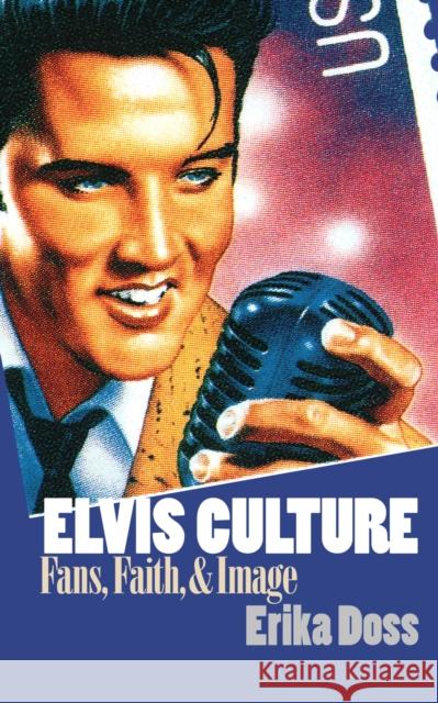 Elvis Culture: Fans, Faith, and Image Doss, Erika 9780700609482