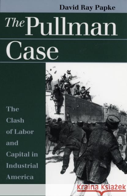 Pullman Case Papke, David Ray 9780700609543 University Press of Kansas