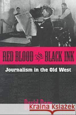 Red Blood and Black Ink: Journalism in the Old West David Dary 9780700609550