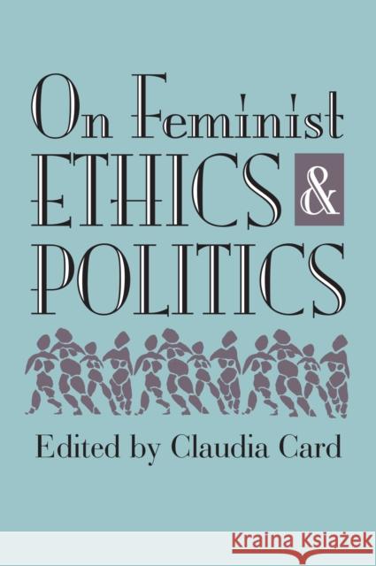 On Feminist Ethics and Politics Claudia Card 9780700609673