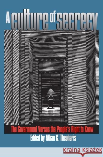 A Culture of Secrecy: The Government Versus the People's Right to Know Theoharis, Athan G. 9780700609987 University Press of Kansas