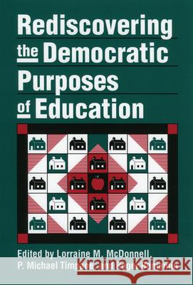 Rediscovering the Democratic Purposes of Education Lorraine M. McDonnell P. Michael Timpane Roger Benjamin 9780700610273 University Press of Kansas