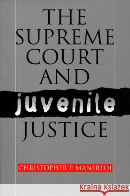 The Supreme Court and Juvenile Justice Christopher P. Manfredi 9780700610280 University Press of Kansas