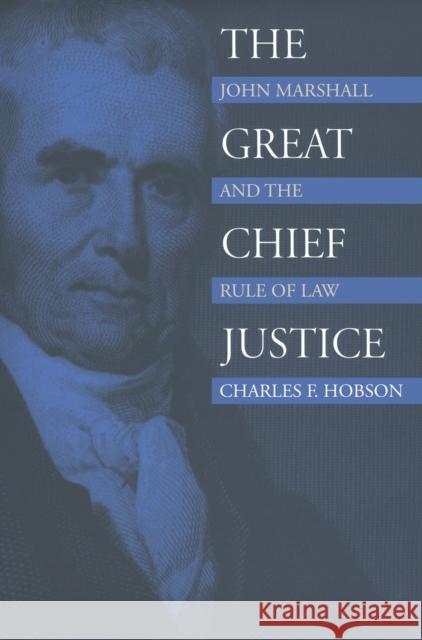 The Great Chief Justice: John Marshall and the Rule of Law Hobson, Charles F. 9780700610310 University Press of Kansas