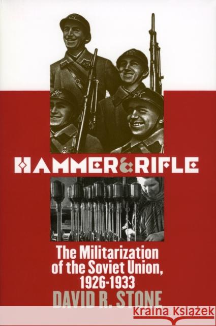 Hammer and Rifle: The Militarization of the Soviet Union, 1926-1933 David R. Stone 9780700610372 University Press of Kansas