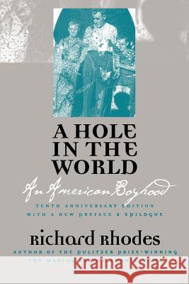 A Hole in the World: An American Boyhood?tenth Anniversary Edition Rhodes, Richard 9780700610389 University Press of Kansas