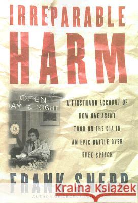 Irreparable Harm: A Firsthand Account of How One Agent Took on the CIA in an Epic Battle Over Free Speech Frank Snepp Anthony Lewis 9780700610914 University Press of Kansas