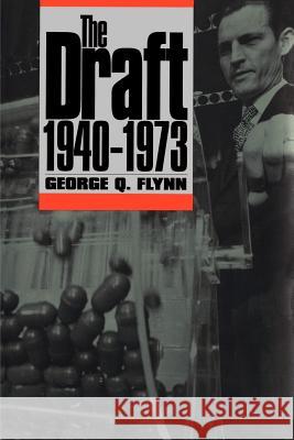 The Draft, 1940-1973 George Q. Flynn 9780700611058