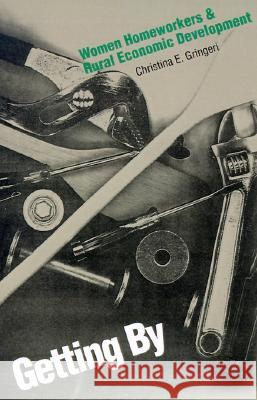 Getting by: Women Homeworkers and Rural Economic Development Christina E. Gringeri 9780700611072 University Press of Kansas