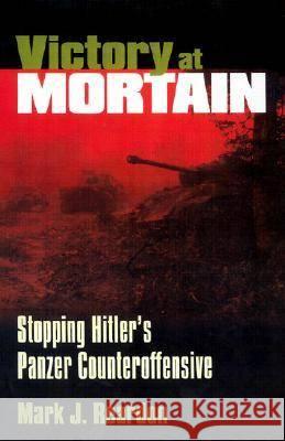 Victory at Mortain Mark Reardon 9780700611584 University Press of Kansas