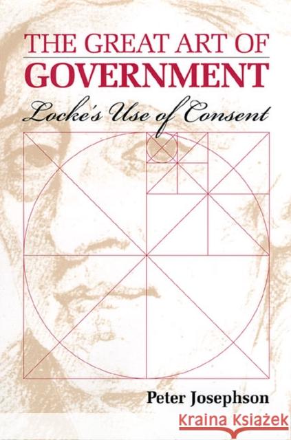 The Great Art of Government: Locke's Use of Consent Josephson, Peter 9780700611690