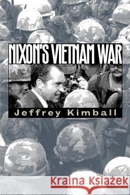 Nixon's Vietnam War Kimball, Jeffrey 9780700611904 University Press of Kansas