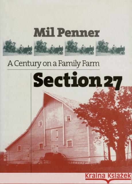 Section 27: A Century on a Family Farm Penner, Mil 9780700611966