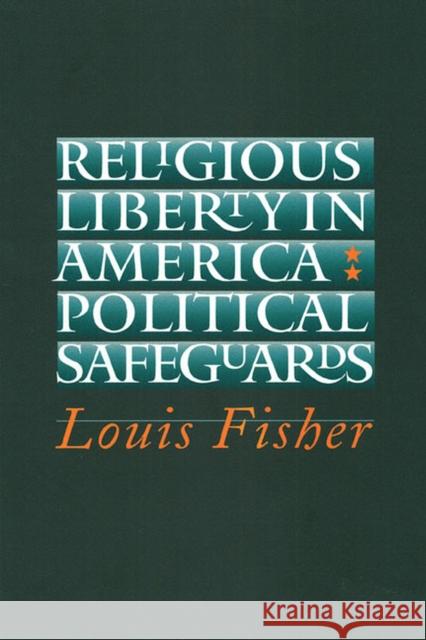 Religious Liberty in America: Political Safeguards Fisher, Louis 9780700612024