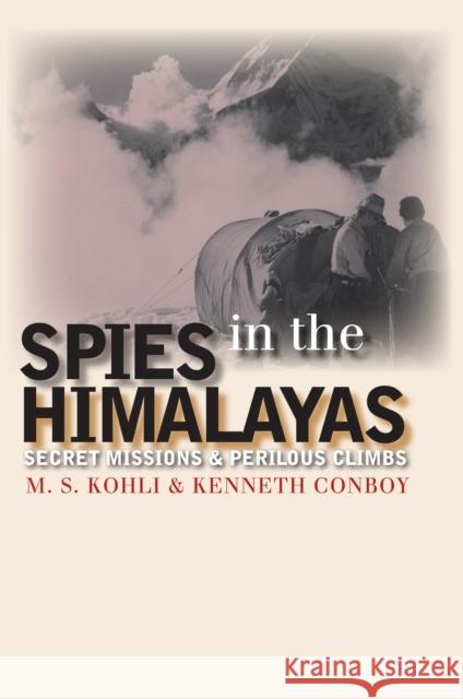 Spies in the Himalayas: Secret Missions and Perilous Climbs Kohli, Mohan S. 9780700612239 University Press of Kansas