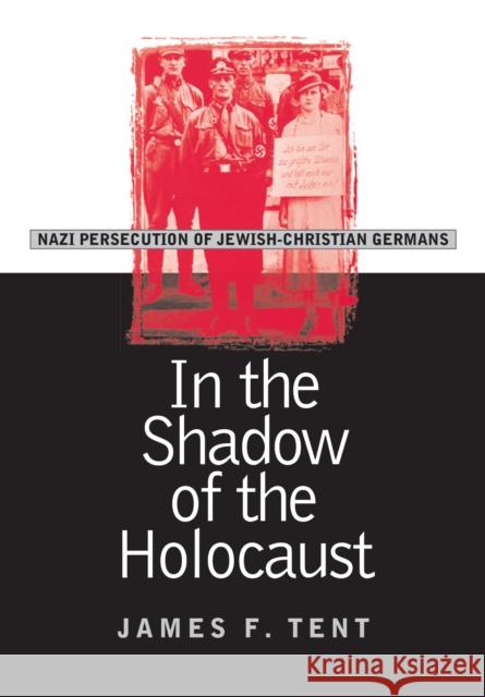 In the Shadow of the Holocaust: Nazi Persecution of Jewish-Christian Germans Tent, James F. 9780700612284 University Press of Kansas