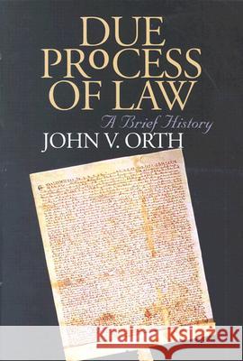 Due Process of Law: A Brief History Orth, John V. 9780700612420 University Press of Kansas