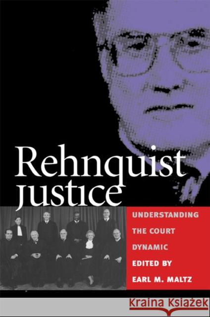 Rehnquist Justice: Understanding the Court Dynamic Maltz, Earl M. 9780700612444 University Press of Kansas