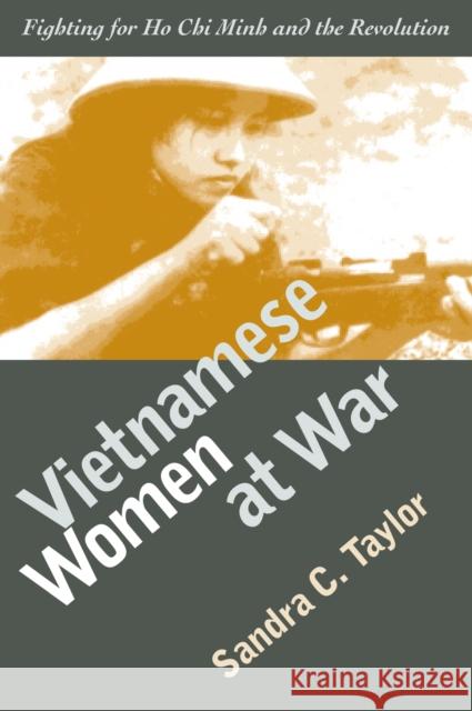 Vietnamese Women at War (PB) Taylor, Sandra C. 9780700612567 University Press of Kansas