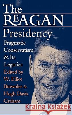 Reagan Presidency Brownlee, W. Elliot 9780700612680 University Press of Kansas