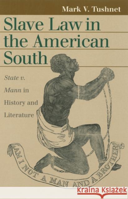Slave Law in the American South: State V. Mann in History and Literature Tushnet, Mark V. 9780700612710 University Press of Kansas