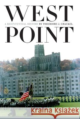 West Point: A Bicentennial History Crackel, Theodore J. 9780700612949 University Press of Kansas