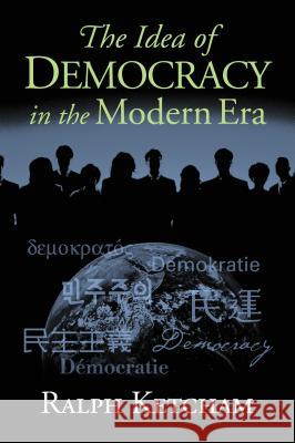 The Idea of Democracy in the Modern Era Ralph Louis Ketcham 9780700613342