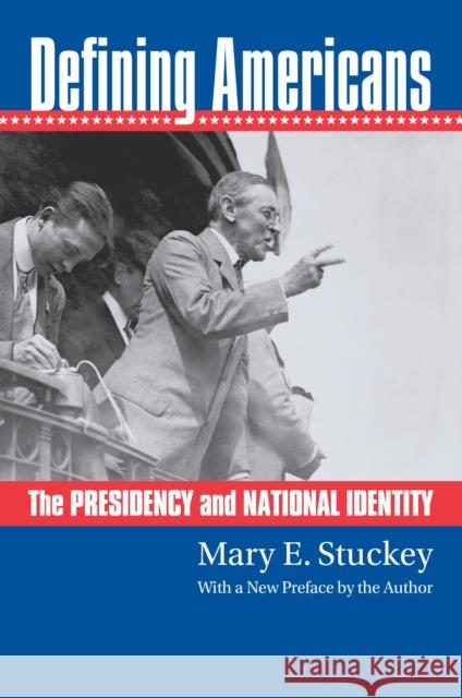 Defining Americans: The Presidency and National Identity Stuckey, Mary E. 9780700613496 University Press of Kansas