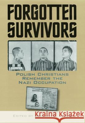 Forgotten Survivors: Polish Christians Remember the Nazi Occupation Lukas, Richard C. 9780700613502 University Press of Kansas