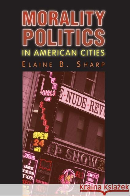 Morality Politics in American Cities Elaine B. Sharp Yvette Alex-Assensoh Susan E. Clarke 9780700613748
