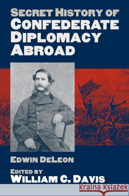 Secret History of Confederate Diplomacy Abroad Edwin d William C. Davis 9780700614110
