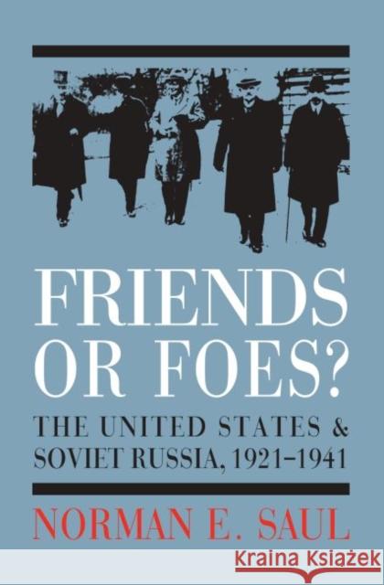 Friends or Foes?: The United States and Soviet Russia, 1921-1941 Saul, Norman E. 9780700614486 University Press of Kansas