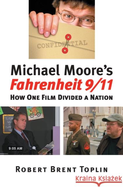 Michael Moore's Fahrenheit 9/11: How One Film Divided a Nation Toplin, Robert Brent 9780700614523 University Press of Kansas