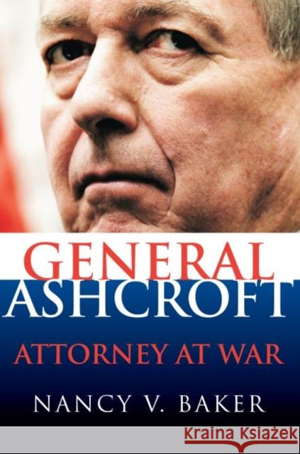 General Ashcroft: Attorney at War Baker, Nancy V. 9780700614554