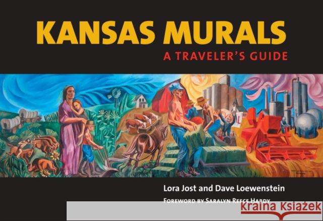 Kansas Murals : A Traveler's Guide Lora Jost Dave Loewenstein Saralyn Reece Hardy 9780700614684 