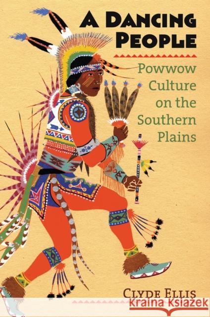 A Dancing People: Powwow Culture on the Southern Plains Ellis, Clyde 9780700614943