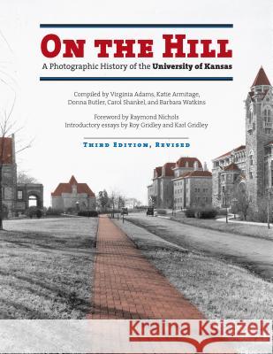 On the Hill: A Photographic History of the University of Kansas Adams, Virginia 9780700615278