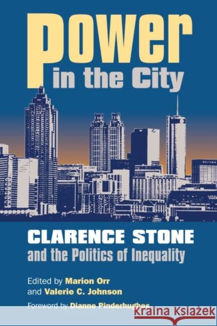 Power in the City: Clarence Stone and the Politics of Inequity Orr, Marion 9780700615735 University Press of Kansas