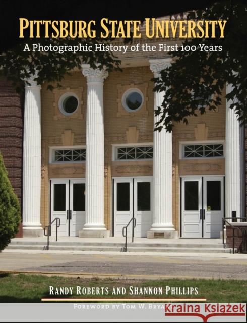 Pittsburg State University: A Photographic History of the First 100 Years Roberts, Randy 9780700616442