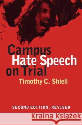 Campus Hate Speech on Trial: Second Edition, Revised Shiell, Timothy C. 9780700616473 University Press of Kansas