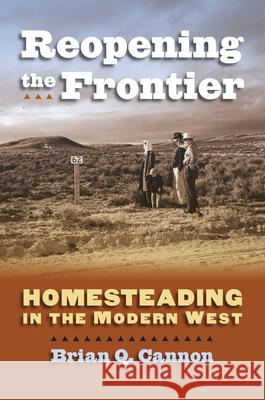 Reopening the Frontier: Homesteading in the Modern West Cannon, Brian Q. 9780700616572