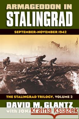 Armageddon in Stalingrad: September-November 1942?the Stalingrad Trilogy, Volume 2 Glantz, David M. 9780700616640 University Press of Kansas