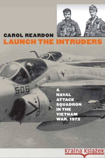 Launch the Intruders: A Naval Attack Squadron in the Vietnam War, 1972 Reardon, Carol 9780700616770 University Press of Kansas