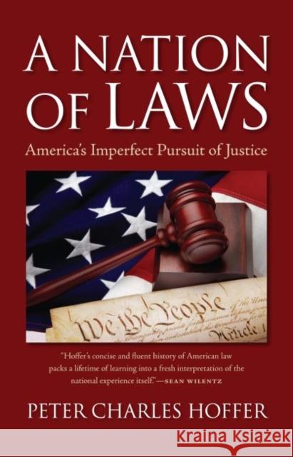 A Nation of Laws: America's Imperfect Pursuit of Justice Hoffer, Peter Charles 9780700617074 University Press of Kansas