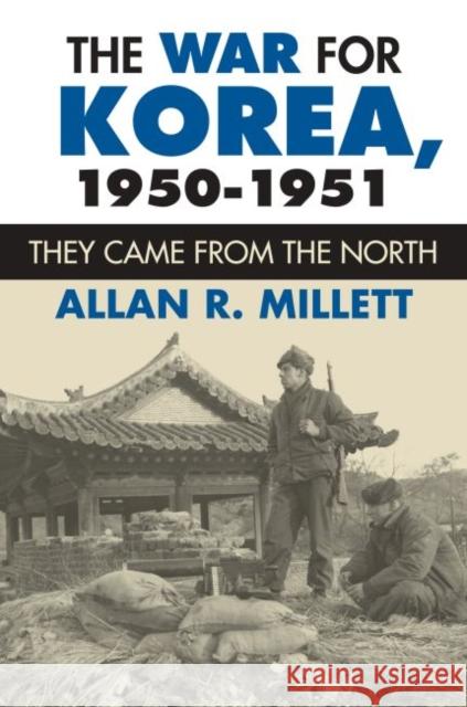 The War for Korea, 1950-1951: They Came from the North Millett, Allan R. 9780700617098 University Press of Kansas