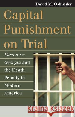 Capital Punishment on Trial: Furman V. Georgia and the Death Penalty in Modern America Oshinsky, David M. 9780700617104 University Press of Kansas