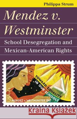 Mendez V. Westminster: School Desegregation and Mexican-American Rights Strum, Philippa 9780700617197 University Press of Kansas